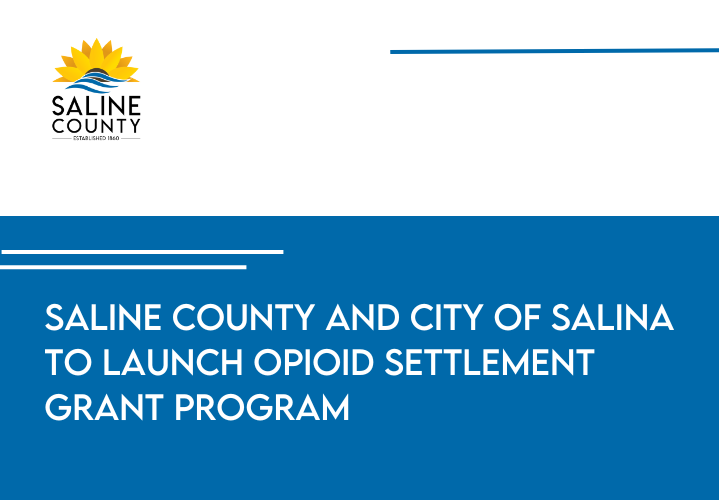 Saline County and City of Salina to Launch Opioid Settlement Grant Program - News Image